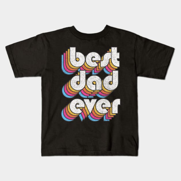 Best Dad Ever! Retro Faded-Style Typography Design Kids T-Shirt by DankFutura